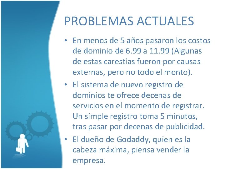 PROBLEMAS ACTUALES • En menos de 5 años pasaron los costos de dominio de