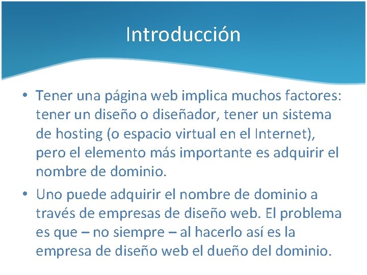 Introducción • Tener una página web implica muchos factores: tener un diseño o diseñador,