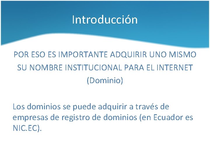 Introducción POR ESO ES IMPORTANTE ADQUIRIR UNO MISMO SU NOMBRE INSTITUCIONAL PARA EL INTERNET