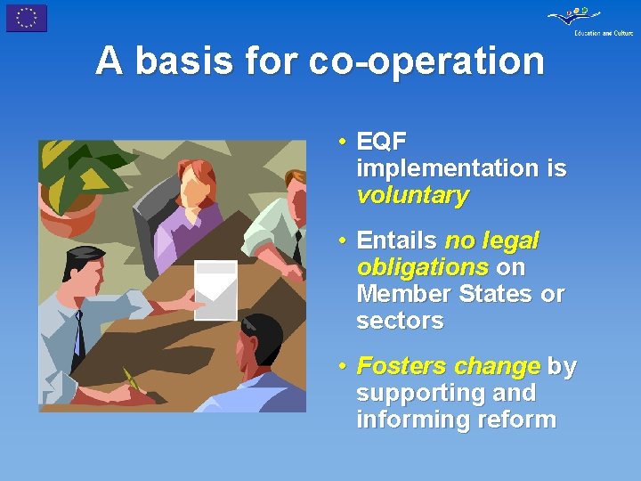 A basis for co-operation • EQF implementation is voluntary • Entails no legal obligations