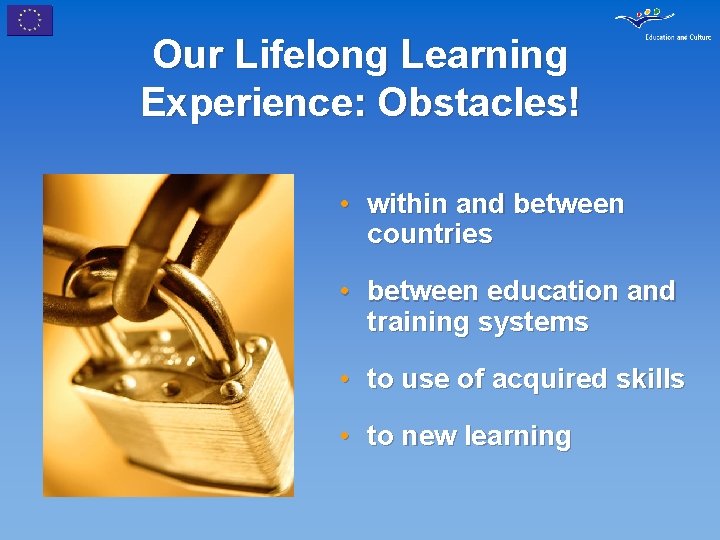 Our Lifelong Learning Experience: Obstacles! • within and between countries • between education and