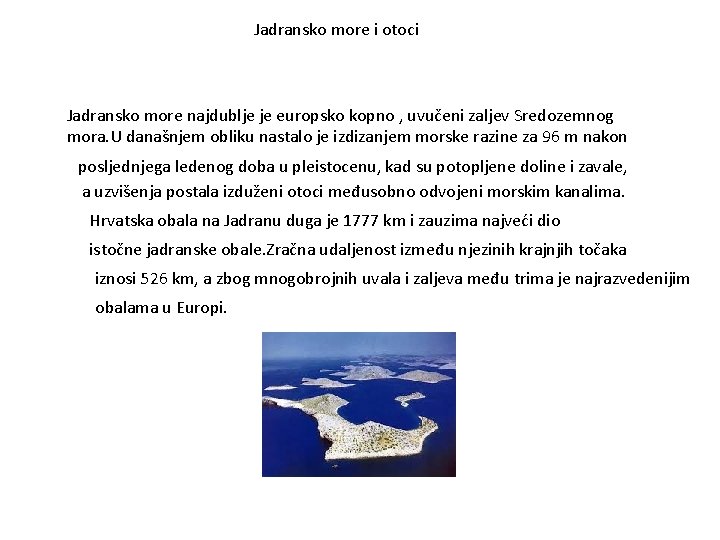 Jadransko more i otoci Jadransko more najdublje je europsko kopno , uvučeni zaljev Sredozemnog