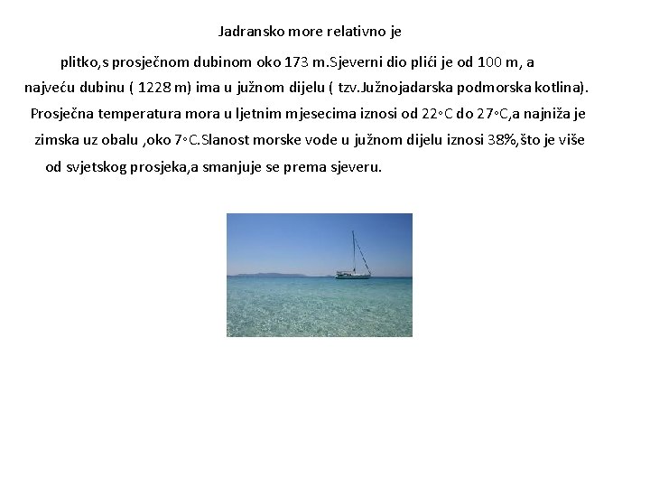 Jadransko more relativno je plitko, s prosječnom dubinom oko 173 m. Sjeverni dio plići