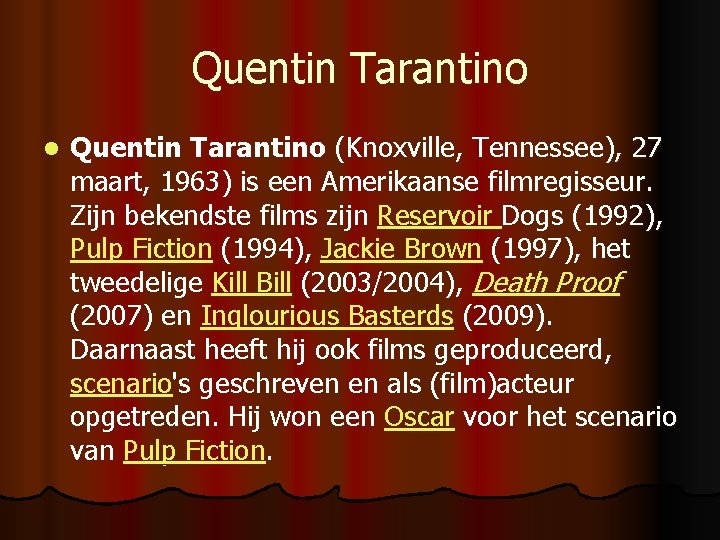 Quentin Tarantino l Quentin Tarantino (Knoxville, Tennessee), 27 maart, 1963) is een Amerikaanse filmregisseur.