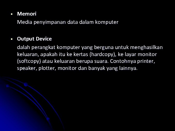  • Memori Media penyimpanan data dalam komputer • Output Device dalah perangkat komputer