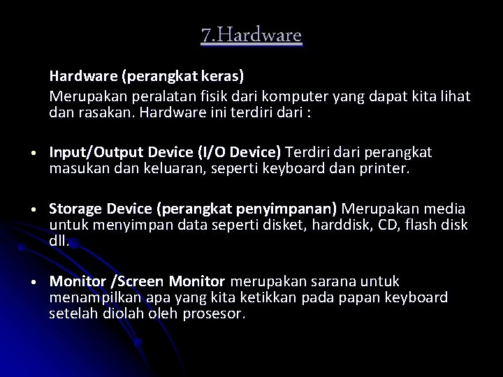 7. Hardware (perangkat keras) Merupakan peralatan fisik dari komputer yang dapat kita lihat dan