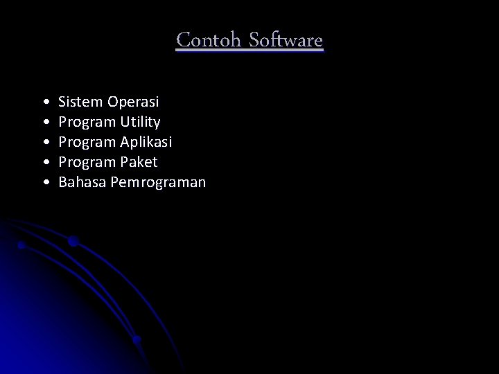 Contoh Software • • • Sistem Operasi Program Utility Program Aplikasi Program Paket Bahasa