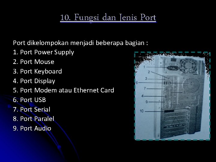 10. Fungsi dan Jenis Port dikelompokan menjadi beberapa bagian : 1. Port Power Supply