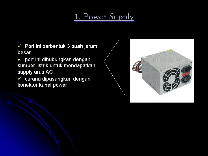 1. Power Supply ü Port ini berbentuk 3 buah jarum besar ü port ini