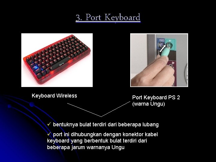 3. Port Keyboard Wireless Port Keyboard PS 2 (warna Ungu) ü bentuknya bulat terdiri