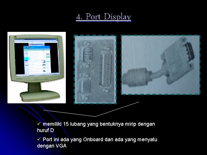 4. Port Display ü memiliki 15 lubang yang bentuknya mirip dengan huruf D ü