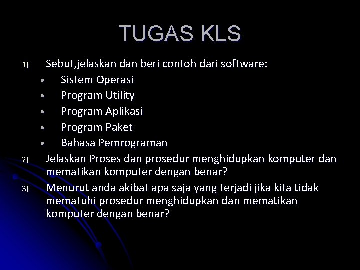 TUGAS KLS 1) 2) 3) Sebut, jelaskan dan beri contoh dari software: • Sistem