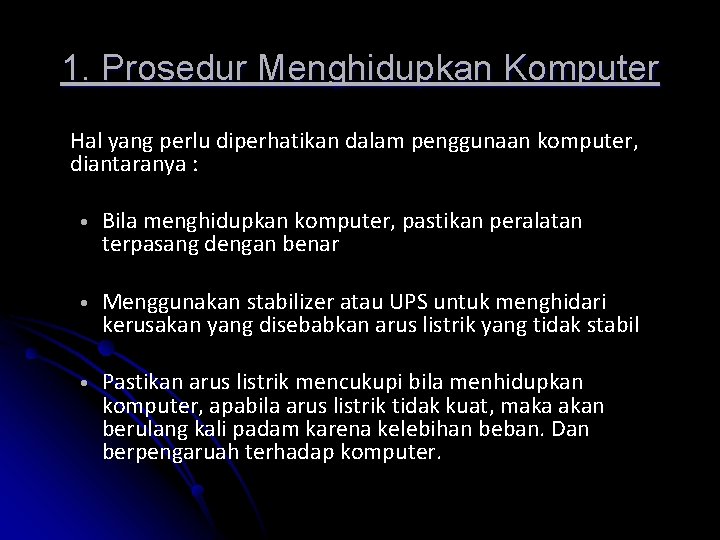 1. Prosedur Menghidupkan Komputer Hal yang perlu diperhatikan dalam penggunaan komputer, diantaranya : •