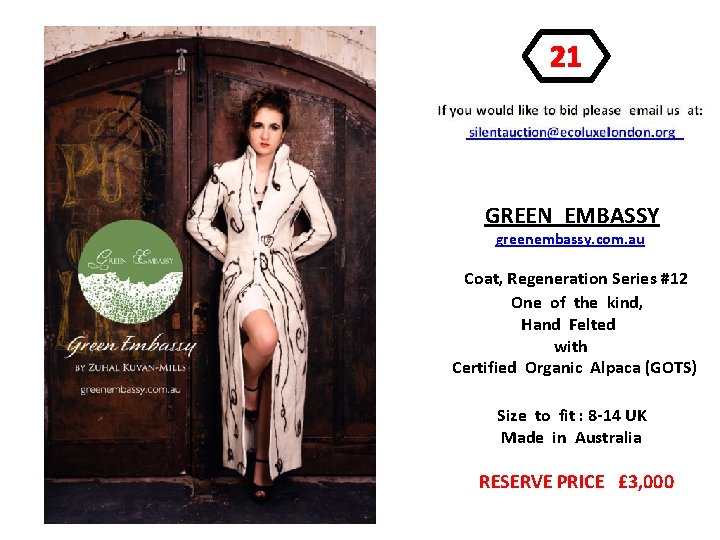 21 silentauction@ecoluxelondon. org GREEN EMBASSY greenembassy. com. au Coat, Regeneration Series #12 One of