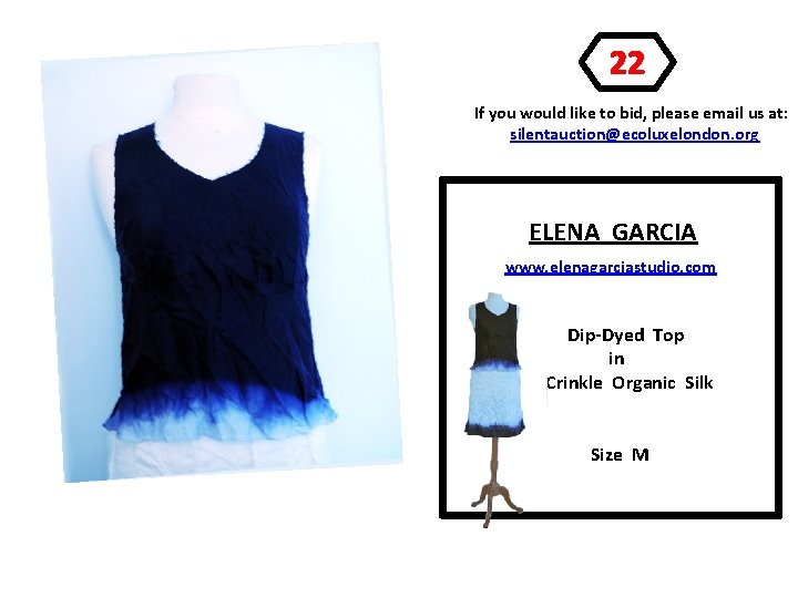 22 If you would like to bid, please email us at: silentauction@ecoluxelondon. org ELENA