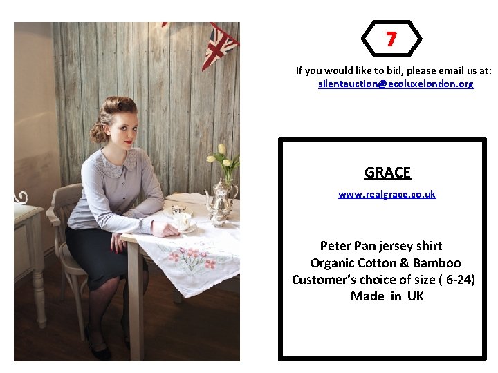 7 If you would like to bid, please email us at: silentauction@ecoluxelondon. org GRACE