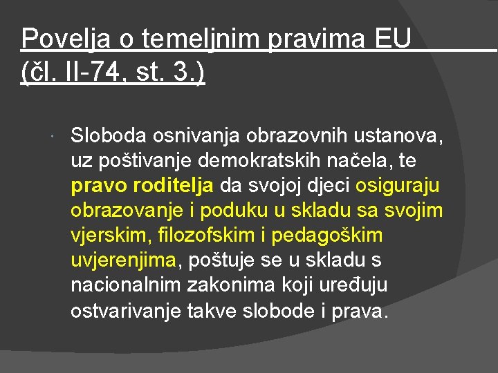 Povelja o temeljnim pravima EU (čl. II-74, st. 3. ) Sloboda osnivanja obrazovnih ustanova,