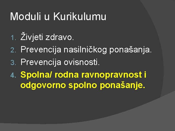 Moduli u Kurikulumu Živjeti zdravo. 2. Prevencija nasilničkog ponašanja. 3. Prevencija ovisnosti. 4. Spolna/ Moduli u Kurikulumu Živjeti zdravo. 2. Prevencija nasilničkog ponašanja. 3. Prevencija ovisnosti. 4. Spolna/