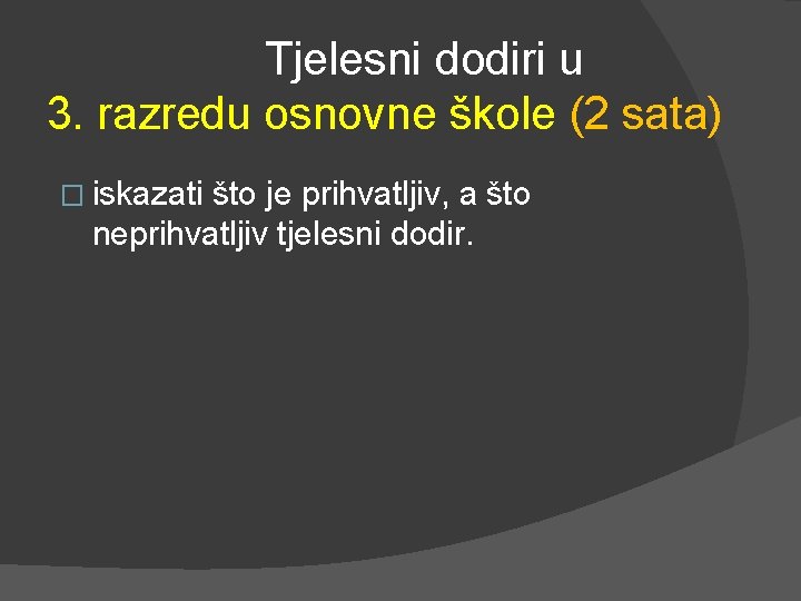 Tjelesni dodiri u 3. razredu osnovne škole (2 sata) � iskazati što je prihvatljiv, Tjelesni dodiri u 3. razredu osnovne škole (2 sata) � iskazati što je prihvatljiv,