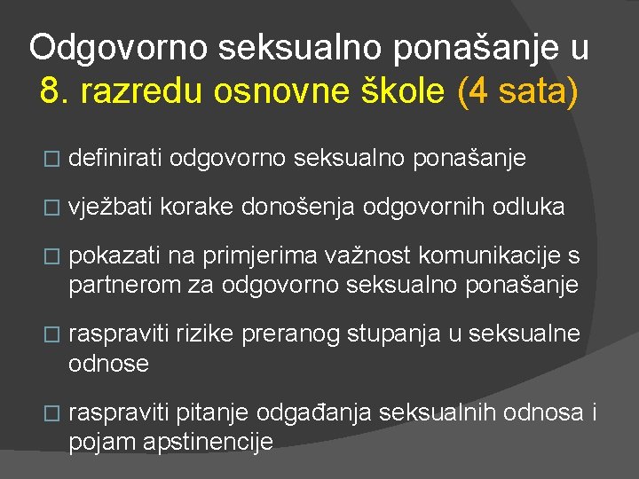 Odgovorno seksualno ponašanje u 8. razredu osnovne škole (4 sata) � definirati odgovorno seksualno Odgovorno seksualno ponašanje u 8. razredu osnovne škole (4 sata) � definirati odgovorno seksualno