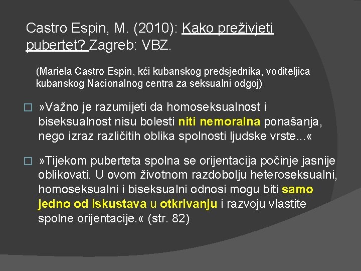 Castro Espin, M. (2010): Kako preživjeti pubertet? Zagreb: VBZ. (Mariela Castro Espin, kći kubanskog