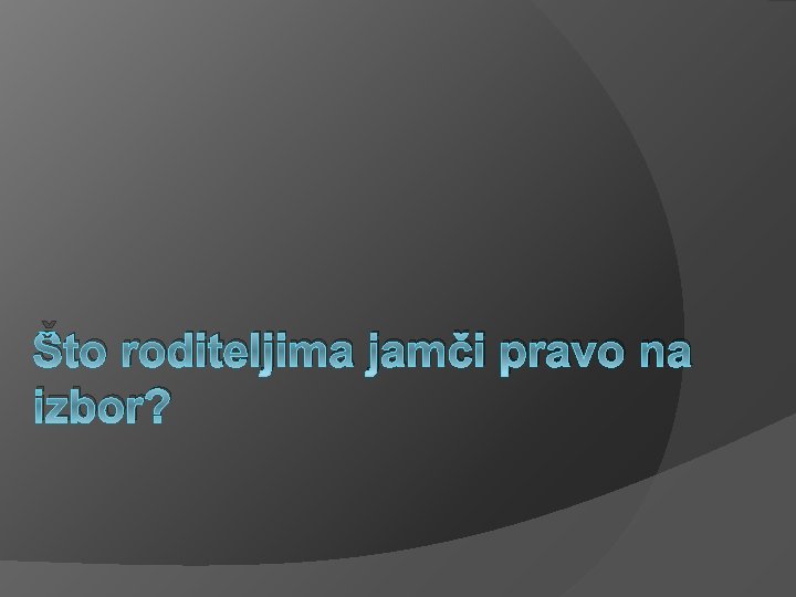 Što roditeljima jamči pravo na izbor? Što roditeljima jamči pravo na izbor?