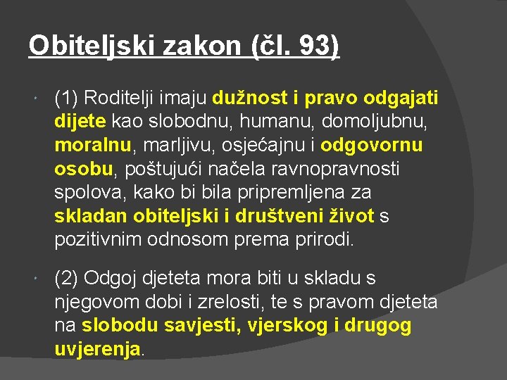 Obiteljski zakon (čl. 93) (1) Roditelji imaju dužnost i pravo odgajati dijete kao slobodnu,