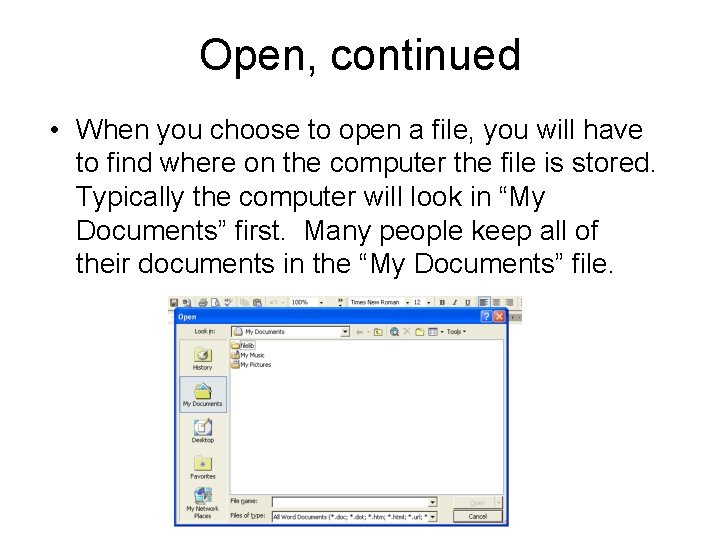 Open, continued • When you choose to open a file, you will have to