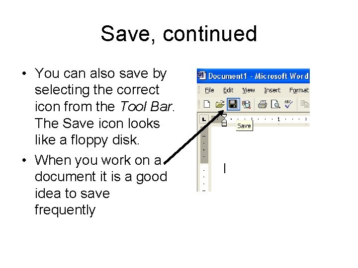 Save, continued • You can also save by selecting the correct icon from the