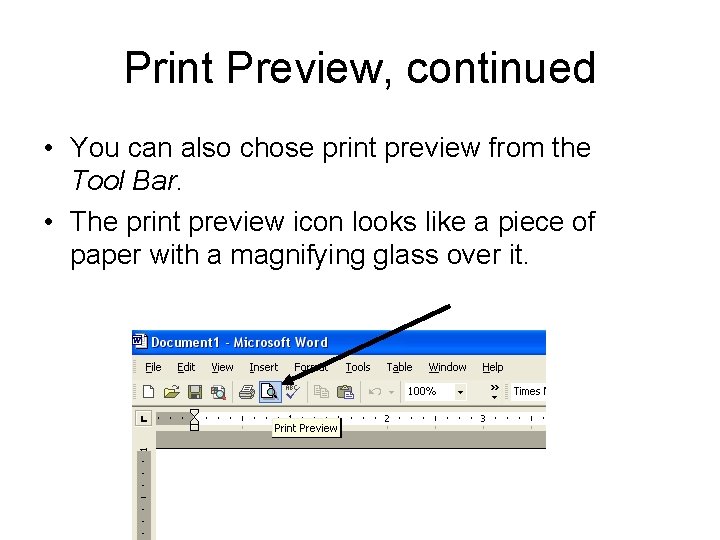 Print Preview, continued • You can also chose print preview from the Tool Bar.