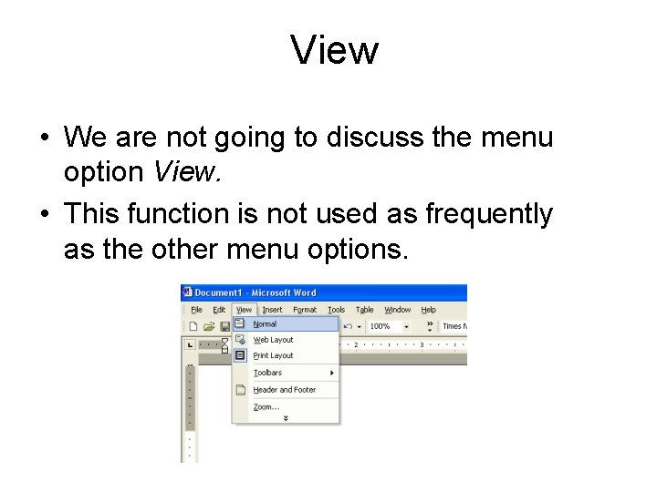 View • We are not going to discuss the menu option View. • This