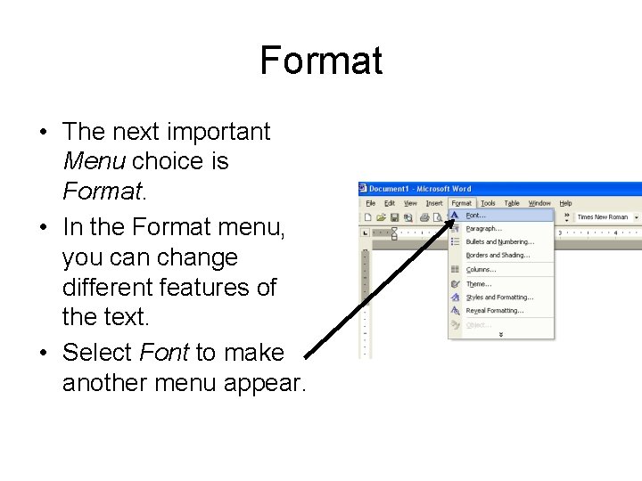 Format • The next important Menu choice is Format. • In the Format menu,