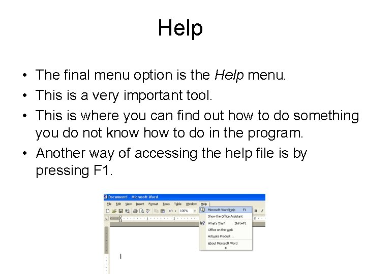 Help • The final menu option is the Help menu. • This is a