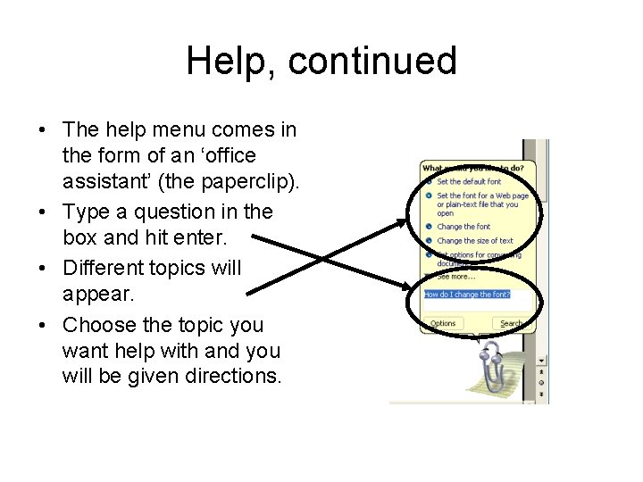 Help, continued • The help menu comes in the form of an ‘office assistant’