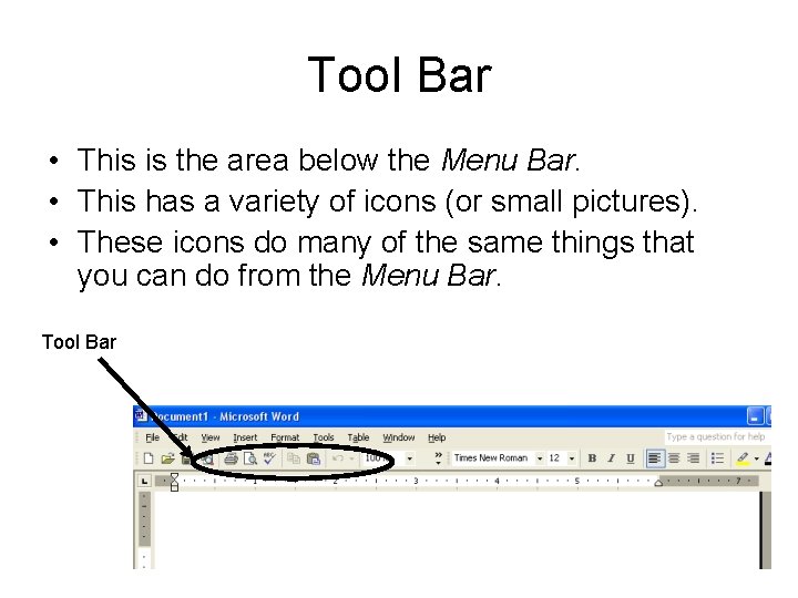 Tool Bar • This is the area below the Menu Bar. • This has