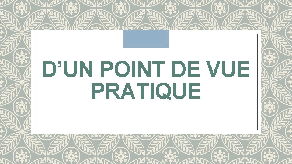 D’UN POINT DE VUE PRATIQUE 