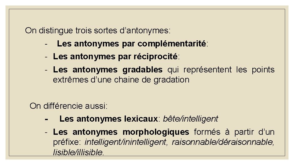 On distingue trois sortes d’antonymes: - Les antonymes par complémentarité: - Les antonymes par