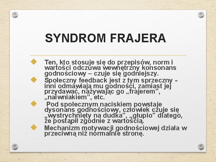 SYNDROM FRAJERA Ten, kto stosuje się do przepisów, norm i wartości odczuwa wewnętrzny konsonans