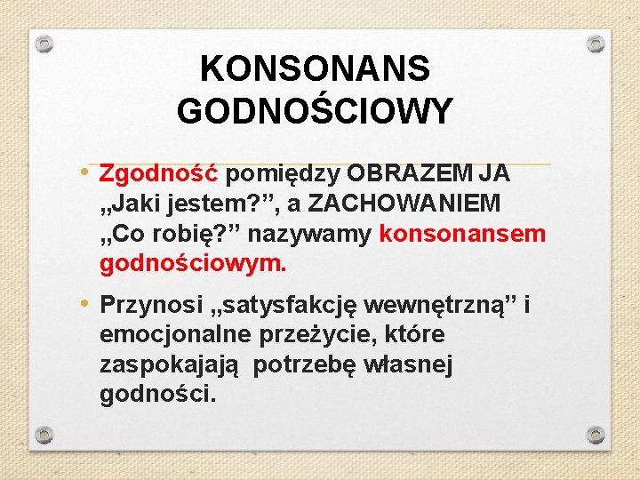 KONSONANS GODNOŚCIOWY • Zgodność pomiędzy OBRAZEM JA „Jaki jestem? ”, a ZACHOWANIEM „Co robię?