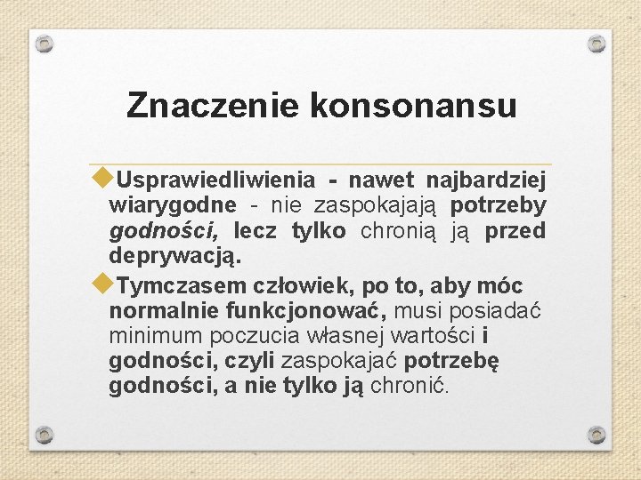 Znaczenie konsonansu Usprawiedliwienia - nawet najbardziej wiarygodne - nie zaspokajają potrzeby godności, lecz tylko