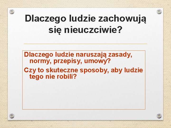 Dlaczego ludzie zachowują się nieuczciwie? Dlaczego ludzie naruszają zasady, normy, przepisy, umowy? Czy to