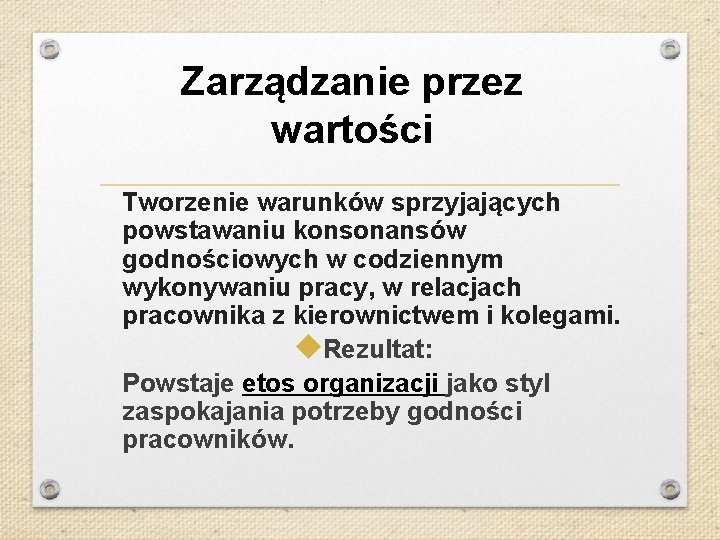 Zarządzanie przez wartości Tworzenie warunków sprzyjających powstawaniu konsonansów godnościowych w codziennym wykonywaniu pracy, w