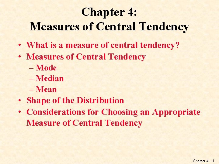 Chapter 4: Measures of Central Tendency • What is a measure of central tendency? Chapter 4: Measures of Central Tendency • What is a measure of central tendency?