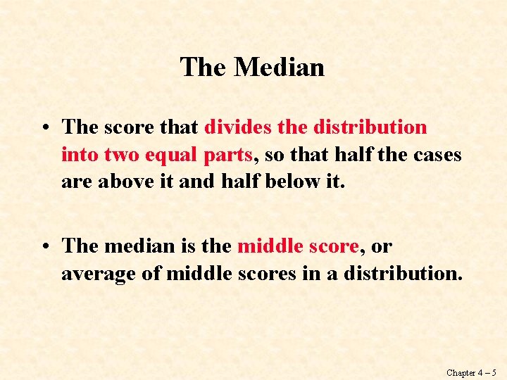 The Median • The score that divides the distribution into two equal parts, so The Median • The score that divides the distribution into two equal parts, so