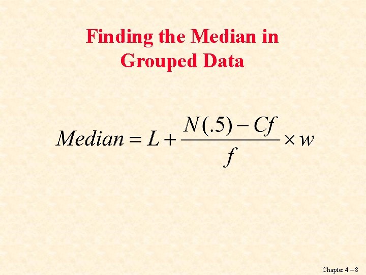 Finding the Median in Grouped Data Chapter 4 – 8 