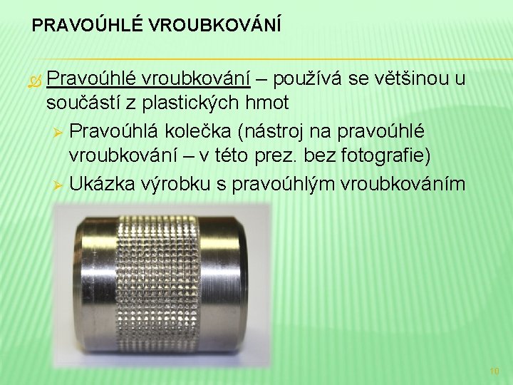 PRAVOÚHLÉ VROUBKOVÁNÍ Pravoúhlé vroubkování – používá se většinou u součástí z plastických hmot Ø