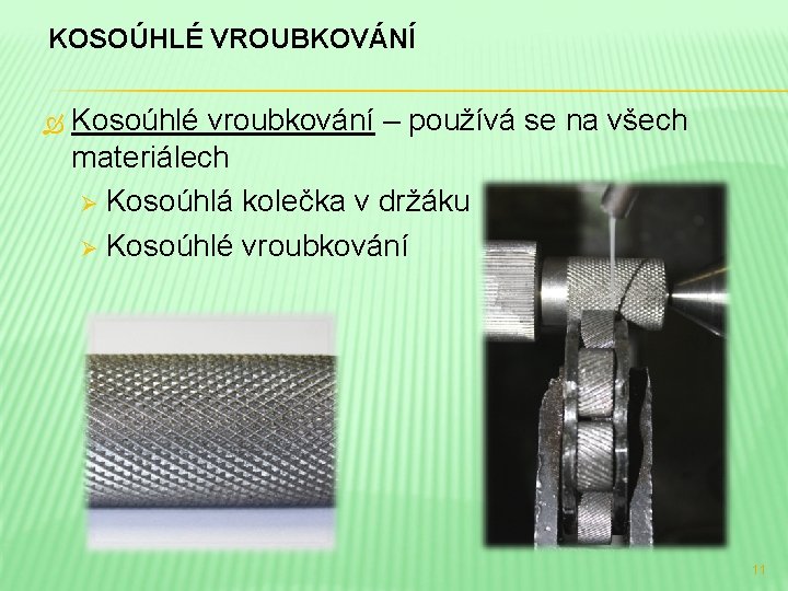 KOSOÚHLÉ VROUBKOVÁNÍ Kosoúhlé vroubkování – používá se na všech materiálech Ø Kosoúhlá kolečka v