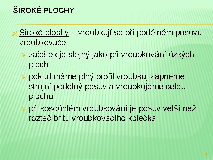 ŠIROKÉ PLOCHY Široké plochy – vroubkují se při podélném posuvu vroubkovače Ø začátek je