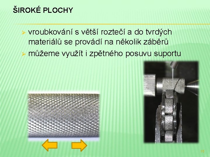 ŠIROKÉ PLOCHY vroubkování s větší roztečí a do tvrdých materiálů se provádí na několik