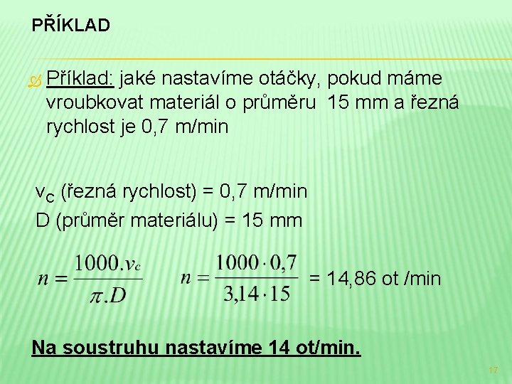 PŘÍKLAD Příklad: jaké nastavíme otáčky, pokud máme vroubkovat materiál o průměru 15 mm a